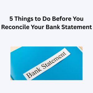 5 Things to Check Before Reconciling Your Accounts (Updated 2026) Light grey background. 5 Things to Do Before You Reconcile Your Bank Statement in bold black letters A blue binder below with a white label and Bank Statement in black text