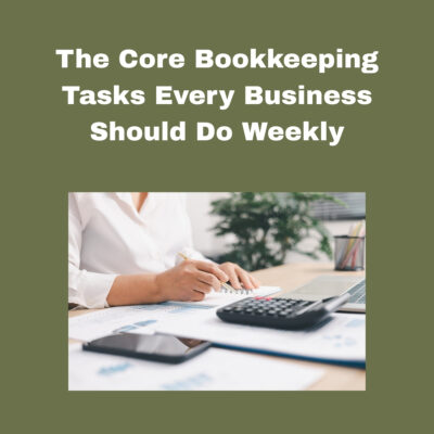 The Core Bookkeeping Tasks Every Business Should Do Weekly. Dark green background. The title in bold white text, a square below a person in a white shirt hold in a pen in right hand, desk with pencil holder, calculator, cell phone and papers, green plant in background.