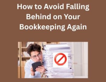 How to Avoid Falling Behind on Your Bookkeeping Again