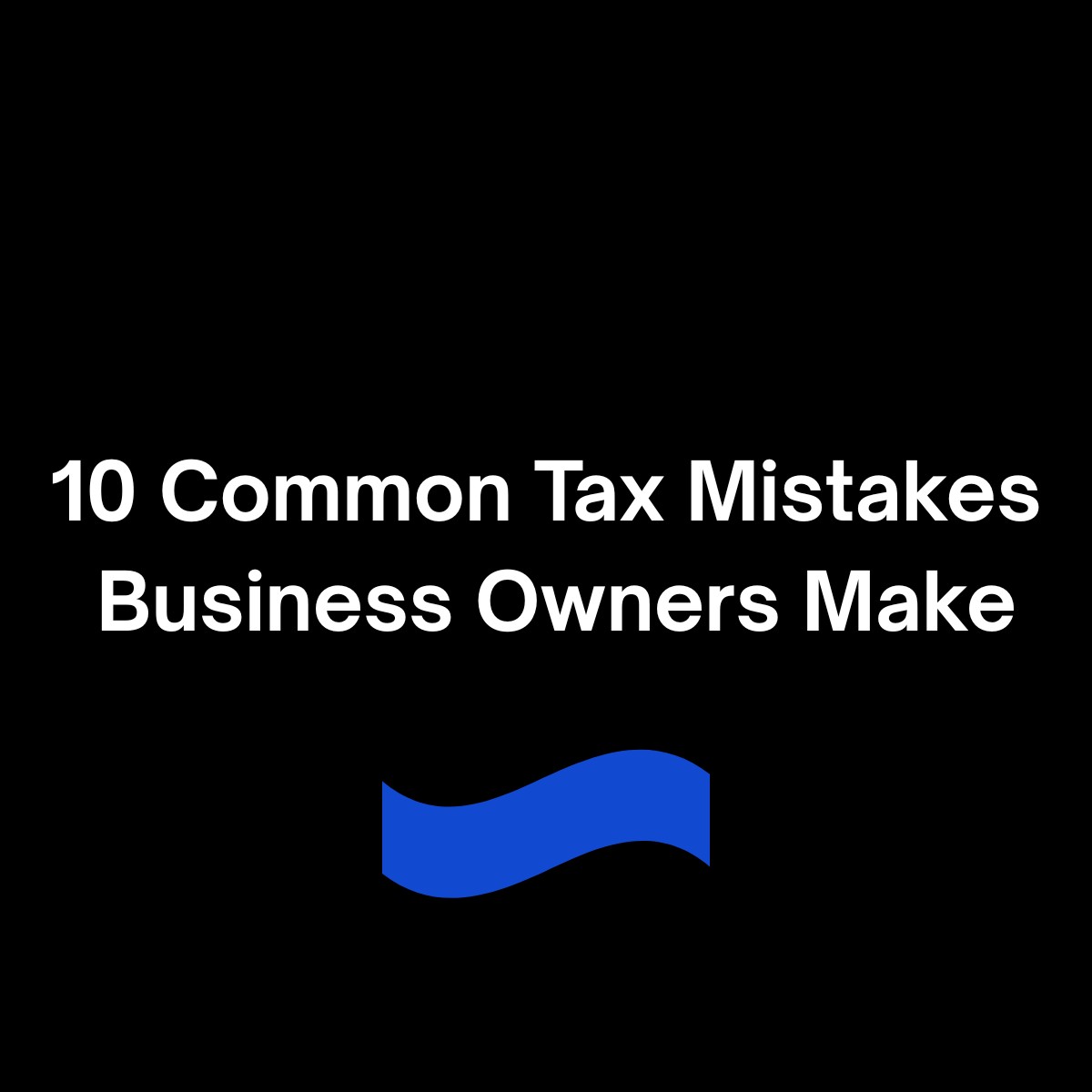 10 Common Tax Mistakes Business Owners Make