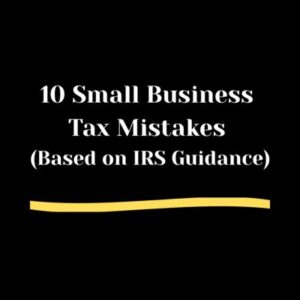 10 Small Business Tax Mistakes (Based on IRS Guidance) Black background, 10 Small Business Tax Mistakes (Based on IRS Guidance) in bold white letters. light gold swipe below