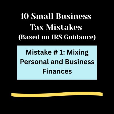 Black background, 10 Small Business Tax Mistakes ( Based on IRS Guidance) in bold white letters. Light blue rectangle , Mistake #1: Mixing Personal and Business Finances in bold black text. Light gold swipe of color below.