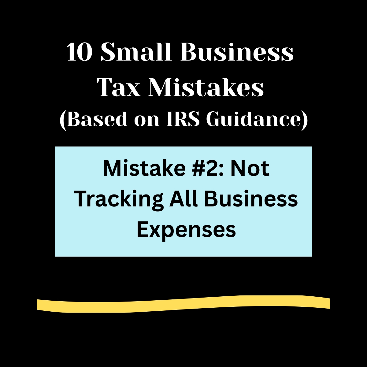Black background,
10 Small Business Tax Mistakes ( Based on IRS Guidance) in bold white letters.
Light blue rectangle ,
Mistakes #2: Not Tracking All Business Expenses in bold black text.
Light gold swipe of color below.
