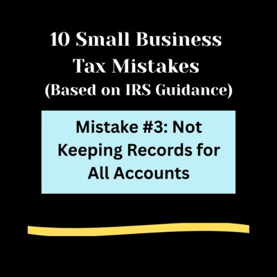 Black background, 10 Small Business Tax Mistakes ( Based on IRS Guidance) in bold white letters. Light blue rectangle , Mistake #3: Not Keeping Records for All Accounts Light gold swipe of color below.
