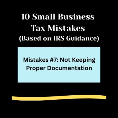 Black background, 10 Small Business Tax Mistakes ( Based on IRS Guidance) in bold white letters. Light blue rectangle , Mistakes #7: Not Keeping Proper Documentation in bold black text. Light gold swipe of color below.
