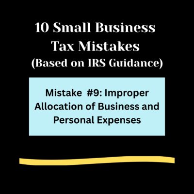Black background, 10 Small Business Tax Mistakes ( Based on IRS Guidance) in bold white letters. Light blue rectangle , Mistake #9: Improper Allocation of Business and Personal Expenses in bold black letters. Light gold swipe of color below.