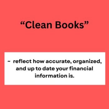 What “Clean Books” Actually Mean for a Small Business Dark pink background. "Clean Books" in bold black text White box below. ~reflect how accurate, organized, and up to date your financial information is. In bold black text
