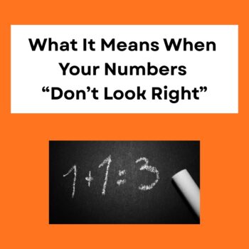What It Means When Your Numbers “Don’t Look Right” Dark orange background. A white box at the top, What It Means When Your Numbers " Don't Look Right" in bold black text. Below a black chalkboard 1 +1 = 3 written in white chalk, the top part of the white chalk in the bottom right corner.